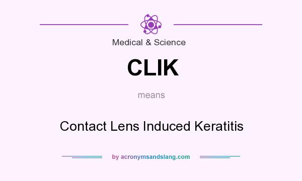What does CLIK mean? It stands for Contact Lens Induced Keratitis