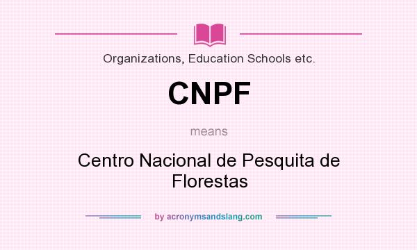 What does CNPF mean? It stands for Centro Nacional de Pesquita de Florestas