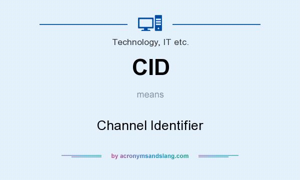 What does CID mean? It stands for Channel Identifier