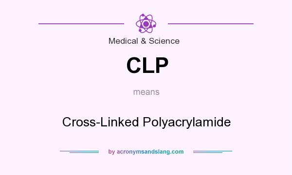 What does CLP mean? It stands for Cross-Linked Polyacrylamide