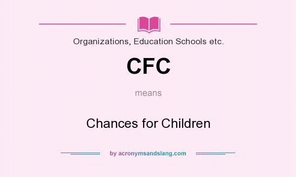 What does CFC mean? It stands for Chances for Children