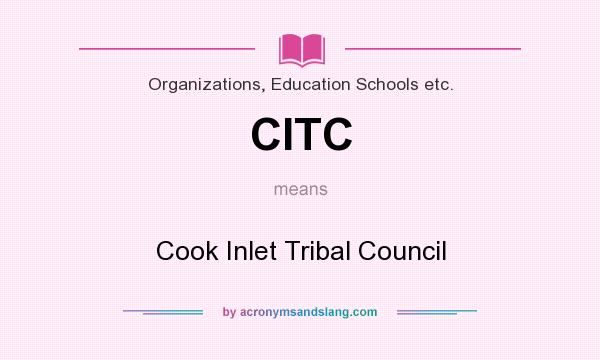 What does CITC mean? It stands for Cook Inlet Tribal Council