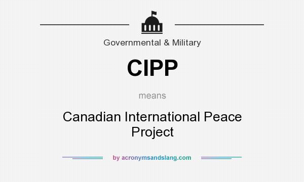 What does CIPP mean? It stands for Canadian International Peace Project