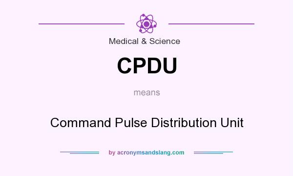 What does CPDU mean? It stands for Command Pulse Distribution Unit