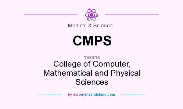 What does CMPS mean? It stands for College of Computer, Mathematical and Physical Sciences