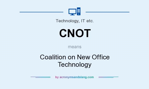 What does CNOT mean? It stands for Coalition on New Office Technology