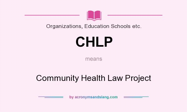What does CHLP mean? It stands for Community Health Law Project