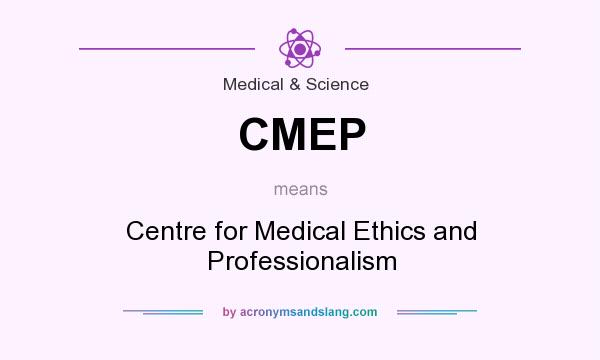 What does CMEP mean? It stands for Centre for Medical Ethics and Professionalism