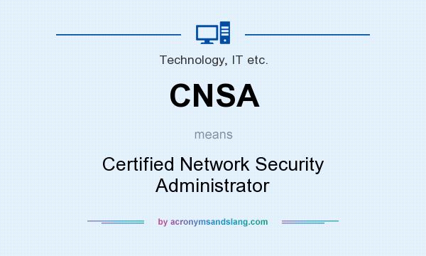 What does CNSA mean? It stands for Certified Network Security Administrator