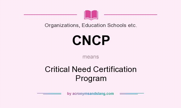 What does CNCP mean? It stands for Critical Need Certification Program
