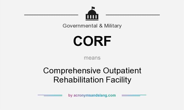 What does CORF mean? It stands for Comprehensive Outpatient Rehabilitation Facility