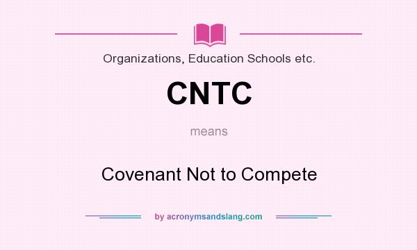 What does CNTC mean? It stands for Covenant Not to Compete