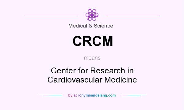 What does CRCM mean? It stands for Center for Research in Cardiovascular Medicine