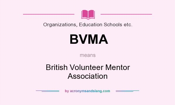 What does BVMA mean? It stands for British Volunteer Mentor Association