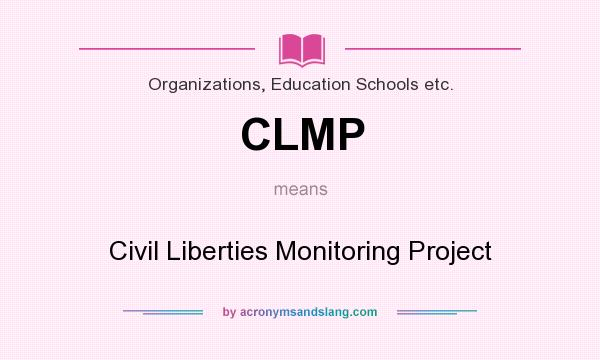 What does CLMP mean? It stands for Civil Liberties Monitoring Project