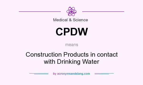 What does CPDW mean? It stands for Construction Products in contact with Drinking Water