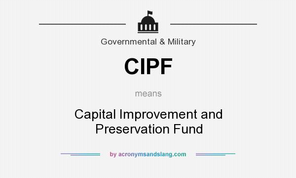 What does CIPF mean? It stands for Capital Improvement and Preservation Fund