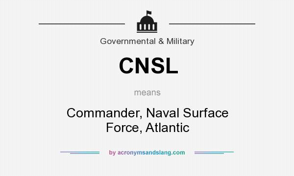 What does CNSL mean? It stands for Commander, Naval Surface Force, Atlantic