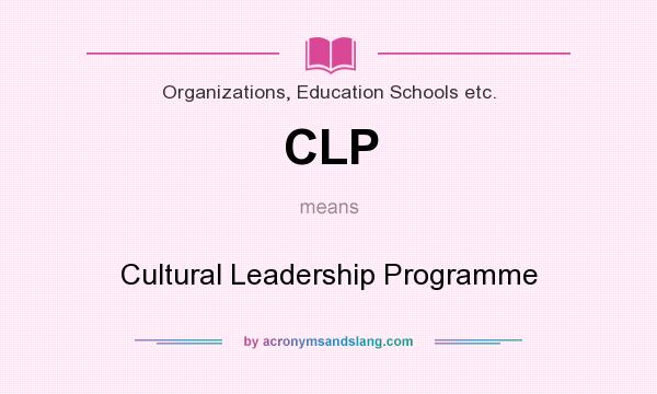 What does CLP mean? It stands for Cultural Leadership Programme