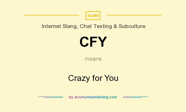 What does CFY mean? It stands for Crazy for You