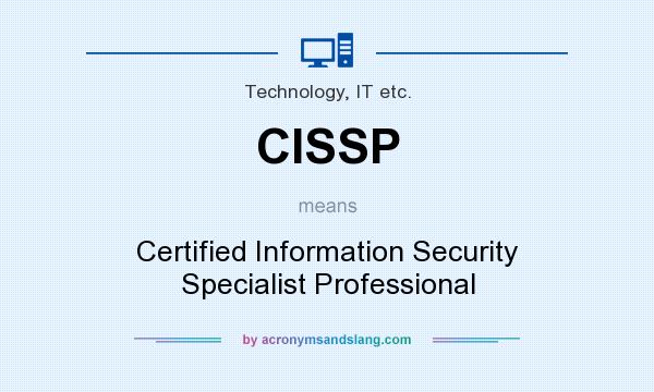 What does CISSP mean? It stands for Certified Information Security Specialist Professional