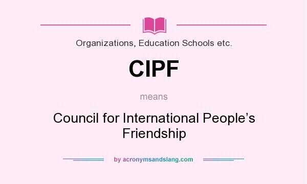 What does CIPF mean? It stands for Council for International People’s Friendship