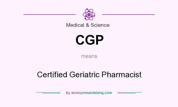 What does CGP mean? It stands for Certified Geriatric Pharmacist