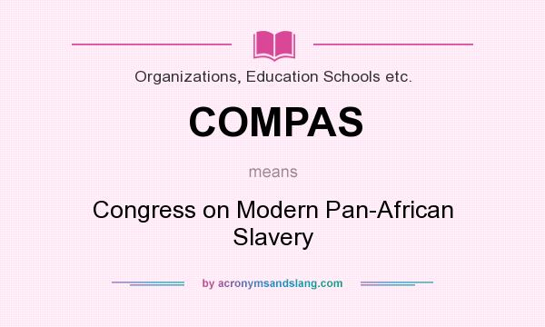 What does COMPAS mean? It stands for Congress on Modern Pan-African Slavery