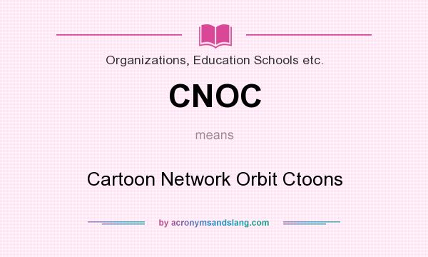 What does CNOC mean? It stands for Cartoon Network Orbit Ctoons