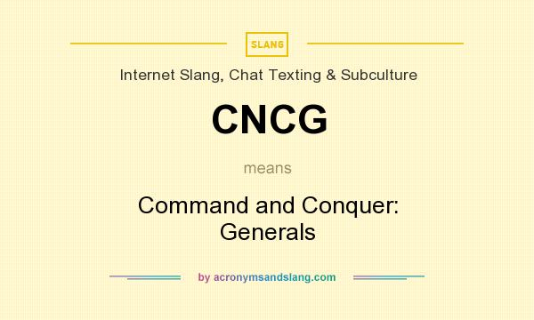 What does CNCG mean? It stands for Command and Conquer: Generals