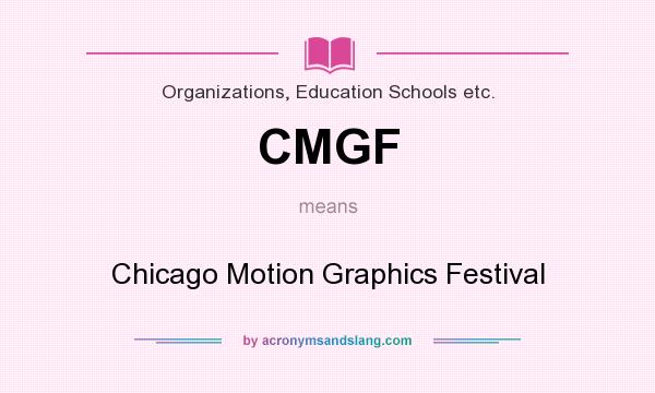 What does CMGF mean? It stands for Chicago Motion Graphics Festival