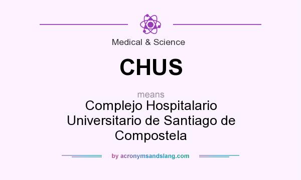 What does CHUS mean? It stands for Complejo Hospitalario Universitario de Santiago de Compostela