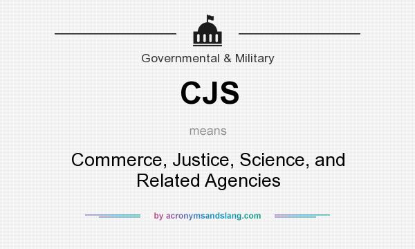 What does CJS mean? It stands for Commerce, Justice, Science, and Related Agencies