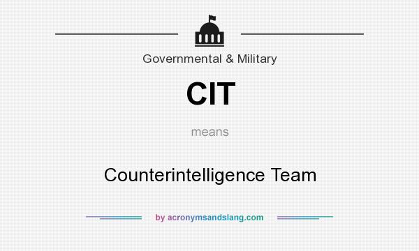 What does CIT mean? It stands for Counterintelligence Team