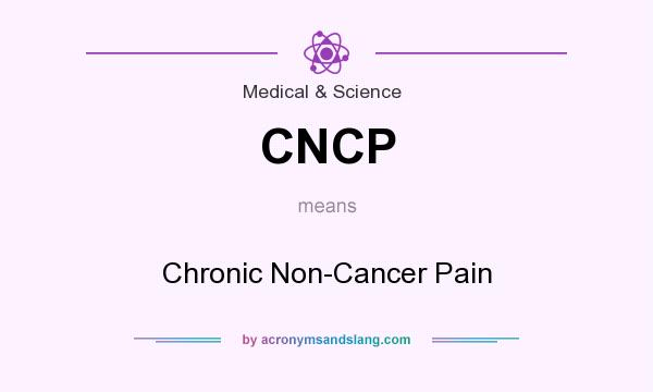 What does CNCP mean? It stands for Chronic Non-Cancer Pain