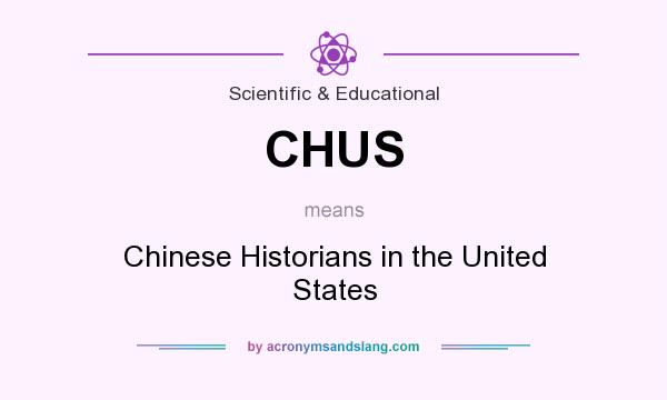 What does CHUS mean? It stands for Chinese Historians in the United States