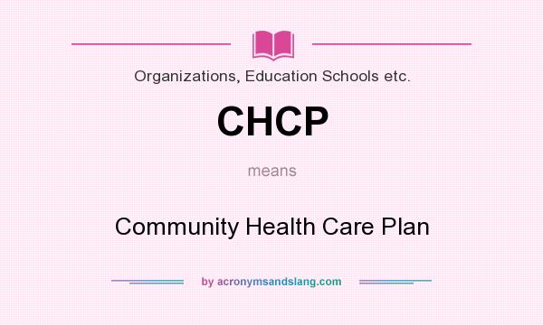 What does CHCP mean? It stands for Community Health Care Plan