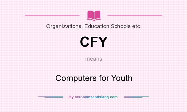 What does CFY mean? It stands for Computers for Youth