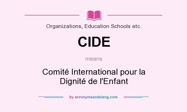 What does CIDE mean? It stands for Comité International pour la Dignité de l`Enfant