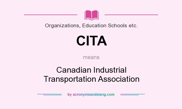 What does CITA mean? It stands for Canadian Industrial Transportation Association