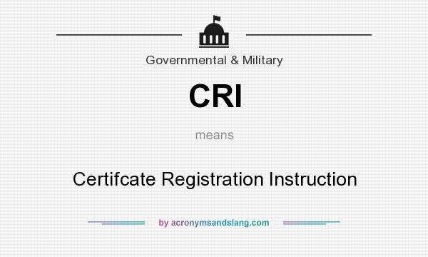 What does CRI mean? It stands for Certifcate Registration Instruction