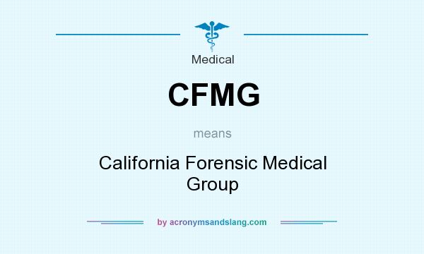 What does CFMG mean? It stands for California Forensic Medical Group