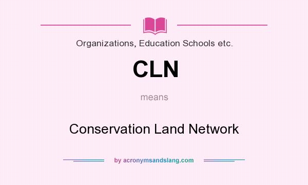 What does CLN mean? It stands for Conservation Land Network
