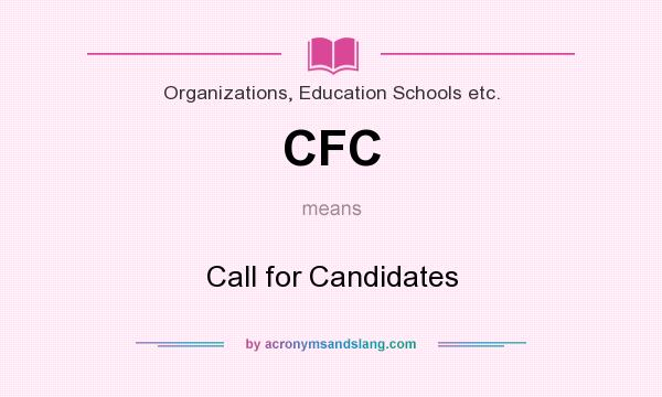 What does CFC mean? It stands for Call for Candidates