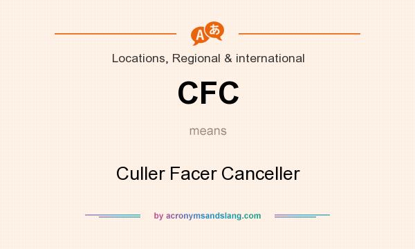 What does CFC mean? It stands for Culler Facer Canceller