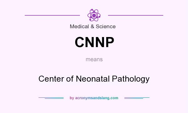 What does CNNP mean? It stands for Center of Neonatal Pathology