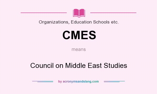 What does CMES mean? It stands for Council on Middle East Studies