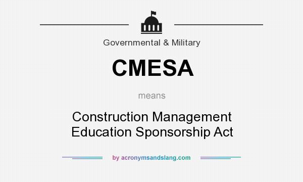 What does CMESA mean? It stands for Construction Management Education Sponsorship Act