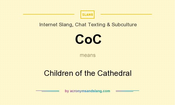 What does CoC mean? It stands for Children of the Cathedral