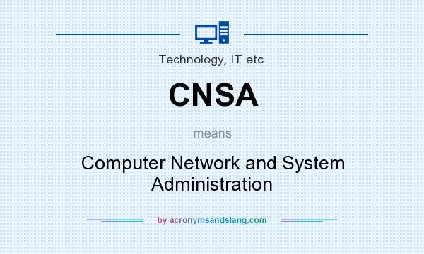 What does CNSA mean? It stands for Computer Network and System Administration